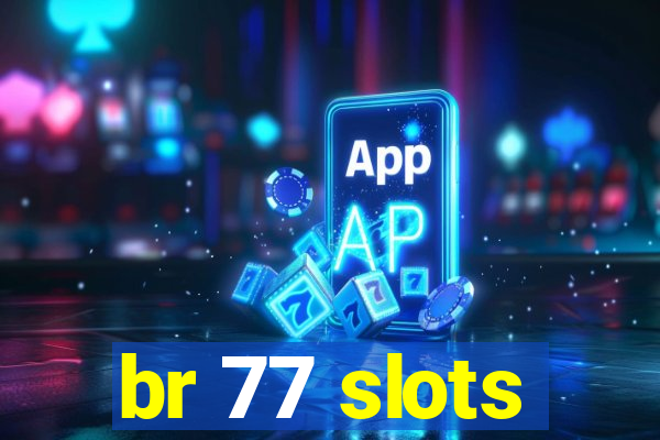 br 77 slots